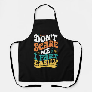 Don't Scare Me I Fart Easily Funny Quote Apron