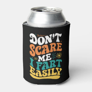 Don't Scare Me I Fart Easily Funny Quote Can Cooler