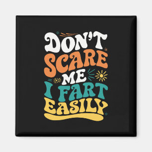 Don't Scare Me I Fart Easily Funny Quote Magnet