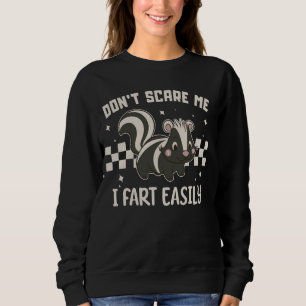 don't scare me I fart easily funny sarcastic cute  Sweatshirt