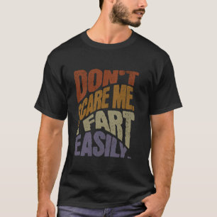 Don't Scare Me I Fart Easily, Funny Sarcastic Humo T-Shirt