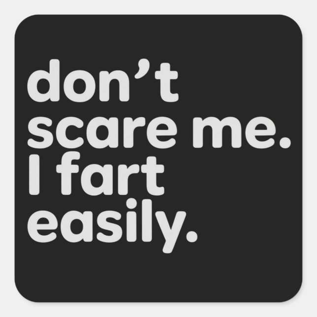 Don't Scare Me I Fart Easily Funny Sarcastic Humor Square Sticker (Front)