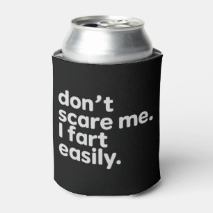 Don't Scare Me I Fart Easily Funny Sarcastic Humou Can Cooler