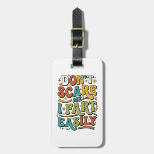 Don't Scare Me I Fart Easily Funny Sarcastic Luggage Tag
