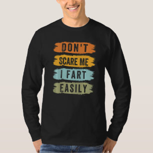 Don't Scare Me - I Fart Easily - Funny Sarcastic P T-Shirt