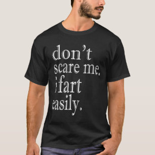 Dont Scare Me I Fart Easily Funny T-Shirt