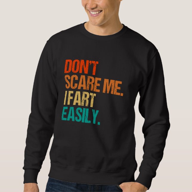 Don't Scare Me I Fart Easily Sweatshirt (Front)