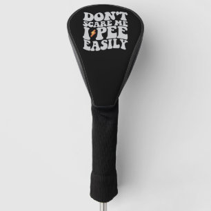 Don't Scare Me I Pee Easily Groovy Funny Golf Head Cover