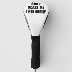 Dont Scare Me I Pee Easily Sarcastic Halloween Golf Head Cover