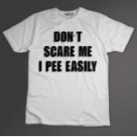 Dont Scare Me I Pee Easily Sarcastic Halloween T-Shirt<br><div class="desc">sarcasm, halloween, funny, humour, sarcastic, horror, scary, quote, spooky, joke</div>