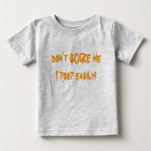Don't SCARE me I poop easily! Baby T-Shirt