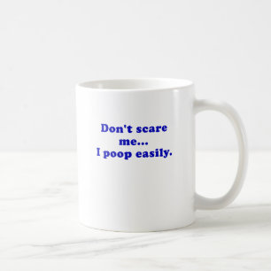 Dont Scare Me I Poop Easily Coffee Mug