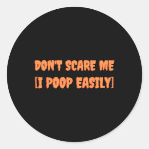 Don't Scare Me I Poop Easily Fun Halloween Joke Co Classic Round Sticker