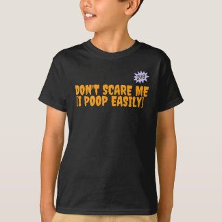 don't scare me [I poop easily]  T-Shirt