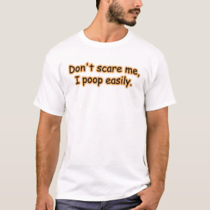 Don't Scare Me I Poop Easily T-Shirt