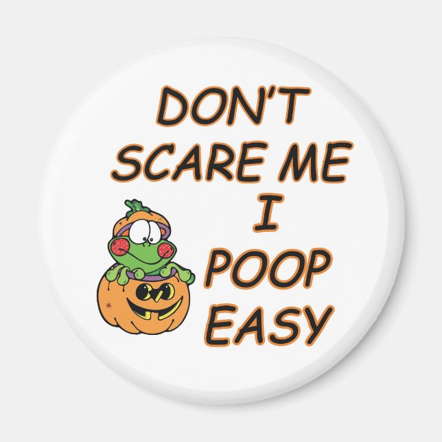 DON'T SCARE ME.... I POOP EASY MAGNET (Front)