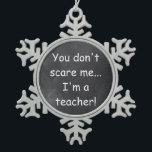 Don't Scare Teacher Chalkboard Design Gift Idea Snowflake Pewter Christmas Ornament<br><div class="desc">Don't Scare Teacher Chalkboard Design Teacher Gift Idea Christmas Tree Ornament</div>