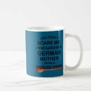 Don't scare was raised by a german mother spoon coffee mug