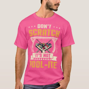 Don'T Scratch It'S Not Pool-Ite Snooker Billiards T-Shirt