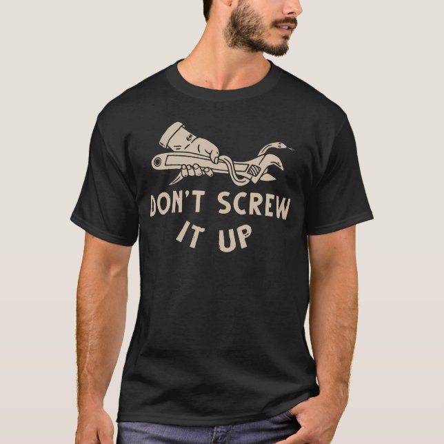 Don'T Screw It Up Funny Design T-Shirt (Front)