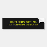 DON'T SCREW WITH ME,MY HUSBAND'S DEPLOYED!