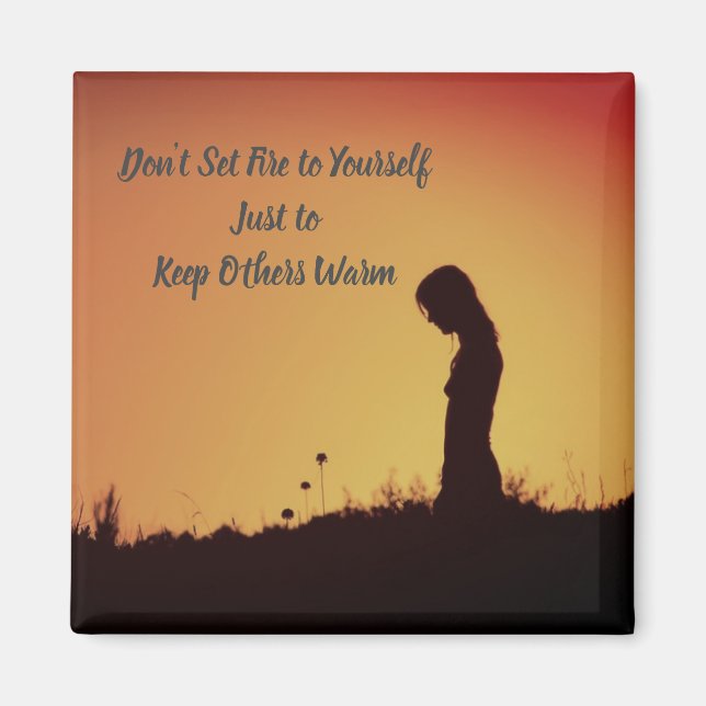 Don't Set Fire to Yourself...Keep Others Warm Magnet (Front)