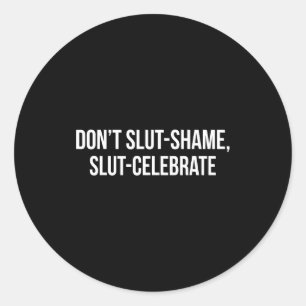 Don't Shame Celebrate Funny  Classic Round Sticker