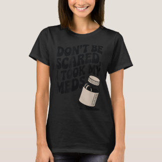 Don't Shirt Don' Scared Took Meds 1