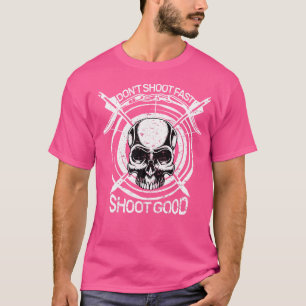 Don'T Shoot Fast Shoot Good Bow Hunting Acher Arch T-Shirt