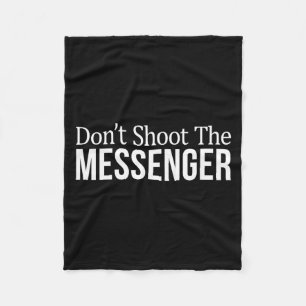 Don't Shoot The Messenger - Fleece Blanket