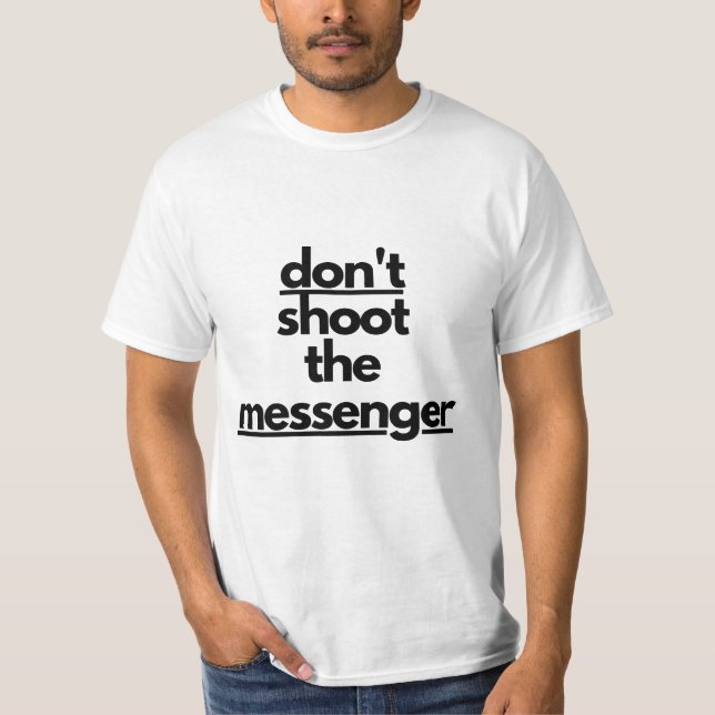 Don't shoot the messenger T-Shirt (Front)