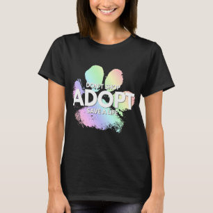 Don't Shop, Adopt. Dog, Cat, Rescue Kind Animal Ri T-Shirt