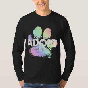 Don't Shop Adopt. Dog Cat Rescue Kind Animal Right T-Shirt