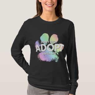 Don't Shop Adopt. Dog Cat Rescue Kind Animal Right T-Shirt