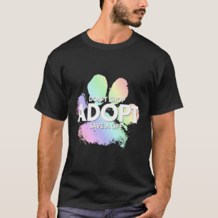 Don't Shop Adopt Dog Cat Rescue Kind Animal Rights T-Shirt