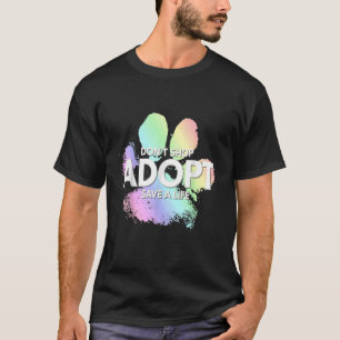 Don't Shop Adopt Save A Life Dog Cat Cute Rescue A T-Shirt