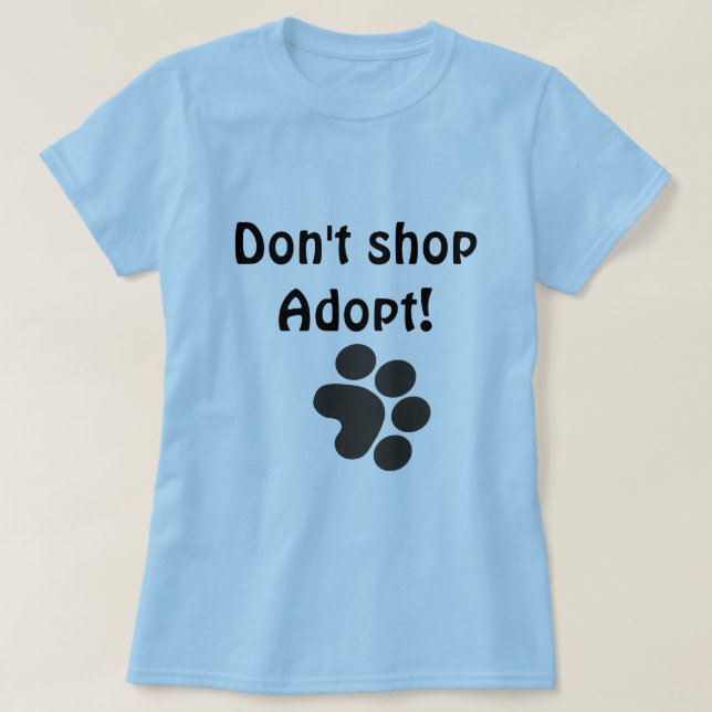 Don't shop Adopt! T-Shirt (Design Front)