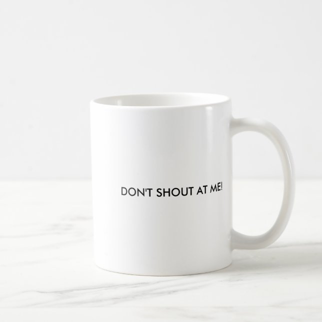 Dont Shout At Me Womens Warning  Coffee Mug (Right)