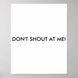 Dont Shout At Me Womens Warning  Poster