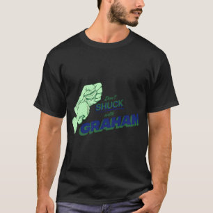 DON'T SHUCK WITH GRAHAM T-Shirt