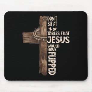 Dont Sit At Tables That-jesus Would Have Flipped Mouse Pad
