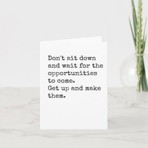Dont Sit Down And Wait For The Opportunities Stick Card