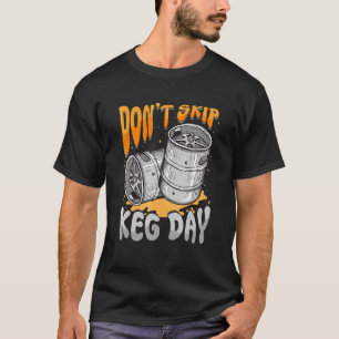 Don't Skip Keg Day Beer Barrel Faucet Gym Workout T-Shirt