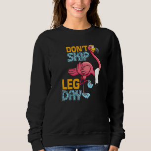 Don't Skip Leg Day Cute Flamingo Fitness Gym Worko Sweatshirt