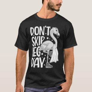 Don't Skip Leg Day Cute Flamingo Fitness Gym Worko T-Shirt