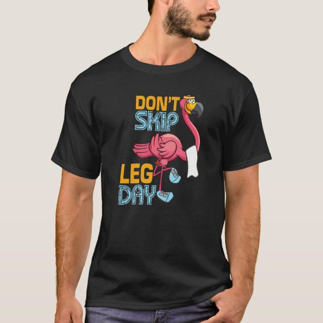 Don't Skip Leg Day Cute Flamingo Fitness Gym Worko T-Shirt (Front)
