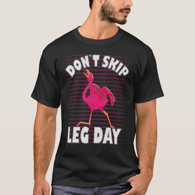 Dont skip leg day  Flamingo 1 T-Shirt (Front)