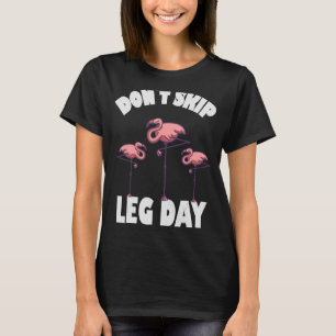Dont skip leg day Flamingos T-Shirt