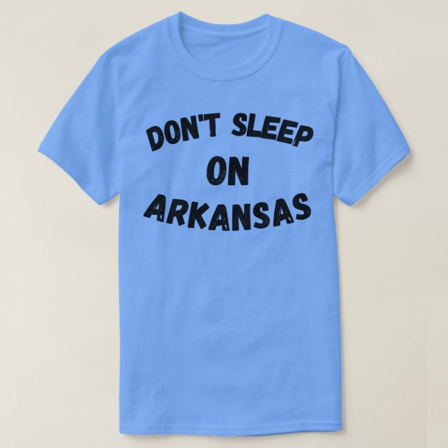 Dont Sleep on Arkansas TShirt 1 (Design Front)