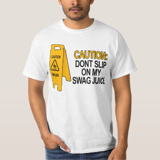 Dont slip on my swag juice T-Shirt